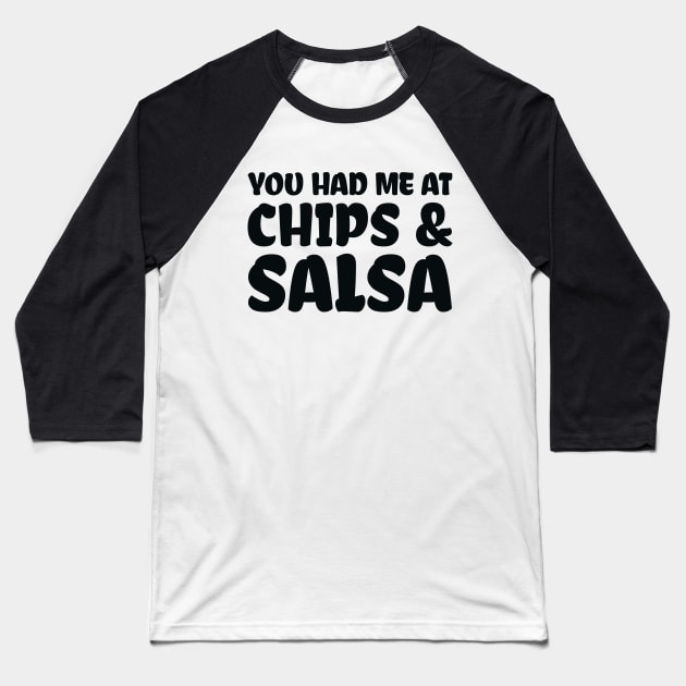 You Had Me At Chips and Salsa Baseball T-Shirt by colorsplash